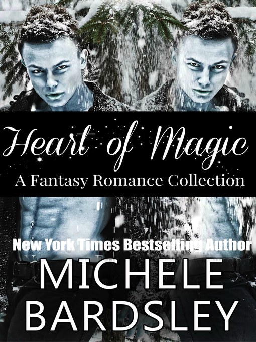 Title details for Heart of Magic (A Fantasy Paranormal Romance Collection) by Michele Bardsley - Available